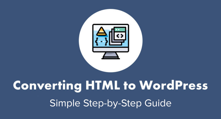 5 Reasons Why You Should Convert Your HTML Site to WordPress