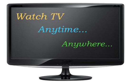Now You Can Watch TV, Anytime…Anywhere!